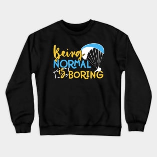 Being Normal is Boring - Adventure Paragliding print Crewneck Sweatshirt